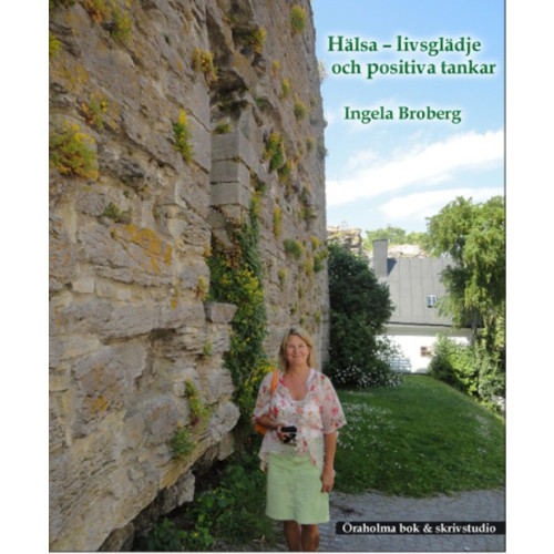 Ingela Broberg Hälsa : livsglädje och positiva tankar (häftad)