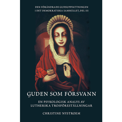 Christine Nystroem Guden som försvann : en psykologisk analys av lutherska trosföreställningar (häftad)