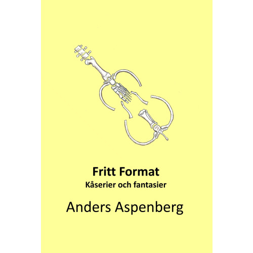 Anders Aspenberg Fritt format : kåserier och fantasier (inbunden)