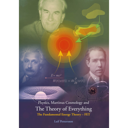 Leif Pettersson Physics, Martinus cosmology and the theory of everything : the fundamental energy theory – FET (häftad, eng)