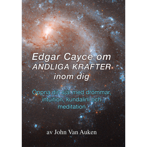 John Van Auken Edgar Cayce om andliga krafter inom dig : öppna din själ med drömmar, intuition, kundalini och meditation. (häftad)
