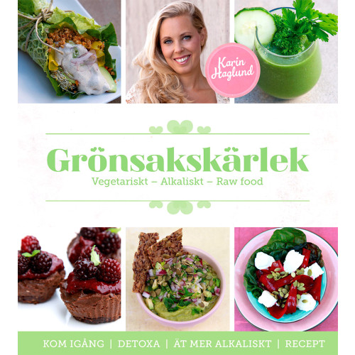 Karin Haglund Grönsakskärlek : vegetariskt, alkaliskt, raw food (inbunden)