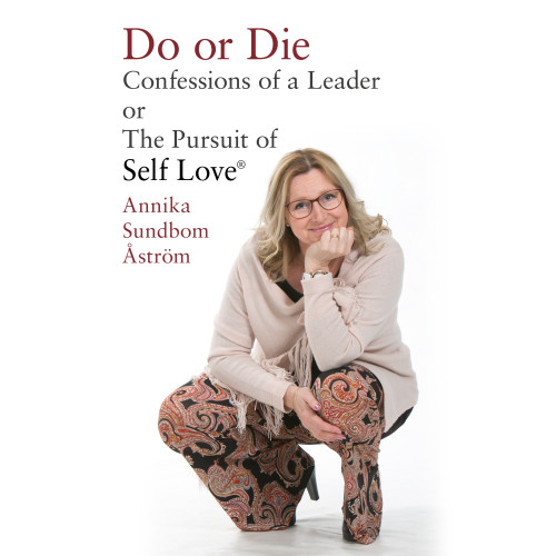Annika Sundbom Åström Do or die : confessions of a leader or the pursuit of Self-love (bok, danskt band, eng)