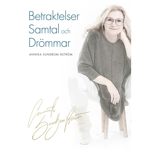 Annika Sundbom Åström Betraktelser samtal och drömmar (inbunden)