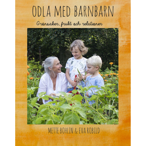 Mette Bohlin Odla med barnbarn (inbunden)