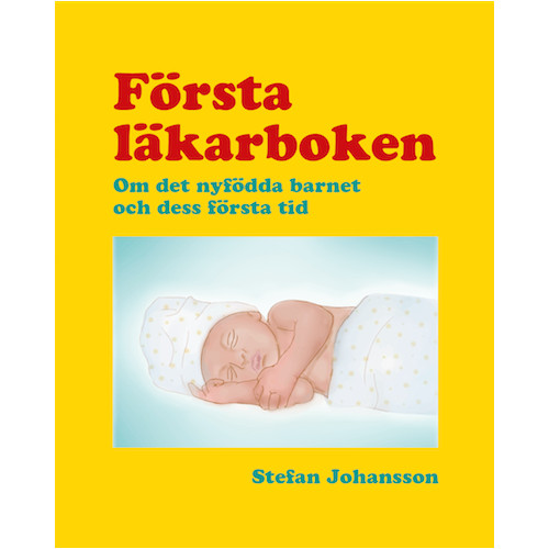 Stefan Johansson Första läkarboken : om det nyfödda barnet och dess första tid (bok, danskt band)