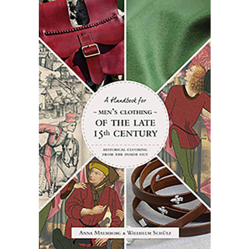 Anna Malmborg Historical Clothing From the Inside Out: Men's Clothing of the Late 15th Century (häftad, eng)