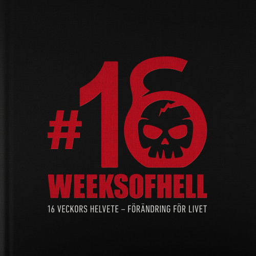 Mats Lilja 16 Weeks of Hell: 16 veckors helvete - förändring för livet (inbunden)