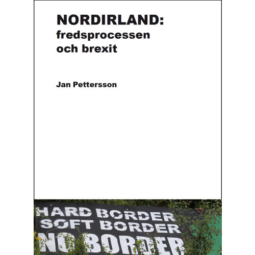 Jan Pettersson Nordirland : fredsprocessen och brexit (häftad)