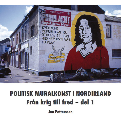 Jan Pettersson Politisk muralkonst i Nordirland : från krig till fred. Del 1 (häftad)