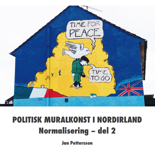 Jan Pettersson Politisk muralkonst i Nordirland : normalisering. Del 2 (häftad)