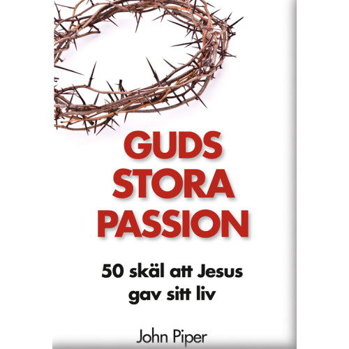 John Piper Guds stora passion : 50 skäl att Jesus gav sitt liv (inbunden)