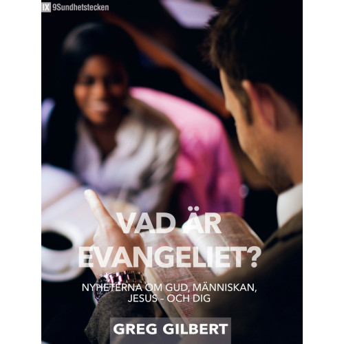 Greg Gilbert Vad är evangeliet? :  nyheterna om Gud, människan, Jesus - och dig (häftad)
