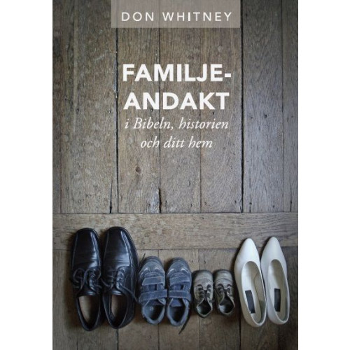 Don Whitney Familjeandakt : i Bibeln, historien och ditt hem (häftad)