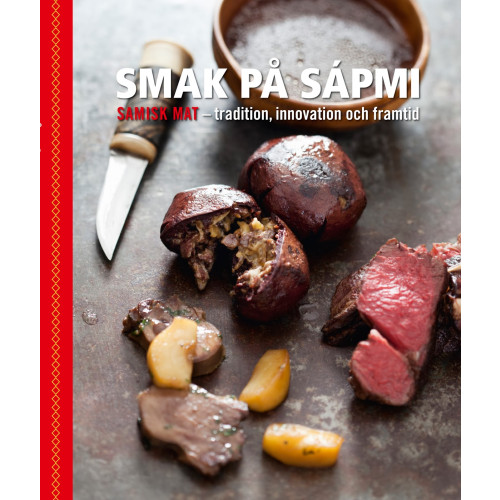 Slow Food Sápmi Smak på Sápmi - tradition, innovation och framtid (inbunden)