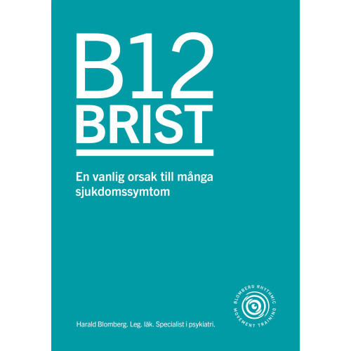 Harald Blomberg B12 brist : en vanlig orsak till många sjukdomssymtom (häftad)