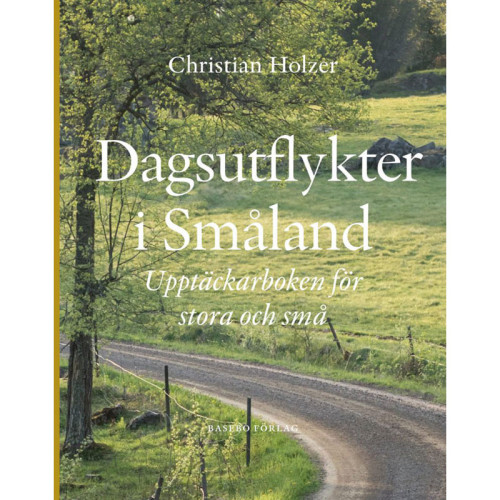 Christian Holzer Dagsutflykter i Småland : Upptäckarboken för stora och små (inbunden)