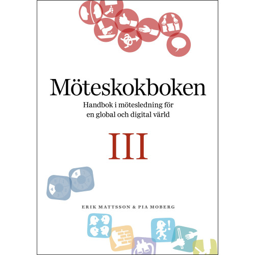 Erik Mattsson Möteskokboken III: Handbok i mötesledning för en global och digital värld (bok, flexband)