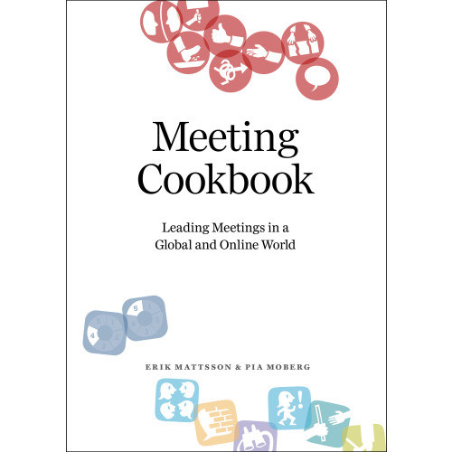 Erik Mattsson Meeting Cookbook: Leading Meetings in a Global and Online World (bok, flexband, eng)