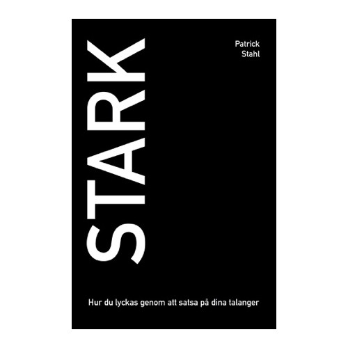 Patrick Stahl Stark : hur du lyckas genom att satsa på dina talanger (häftad)