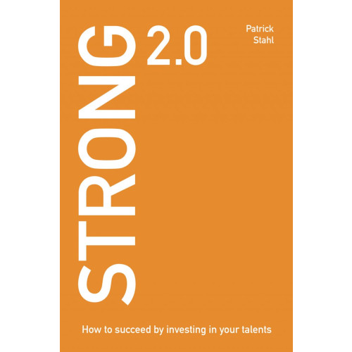 Patrick Stahl Strong 2.0 : how to succeed by investing in your talents (häftad, eng)