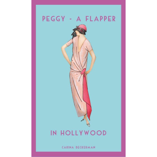 Carina Beckerman Peggy - A Flapper. In Hollywood (bok, danskt band, eng)
