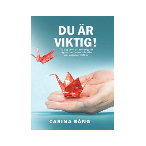Carina Bång Du är viktig! : till dig som är anhörig till en person med alkohol- eller narkotikaproblem (häftad)