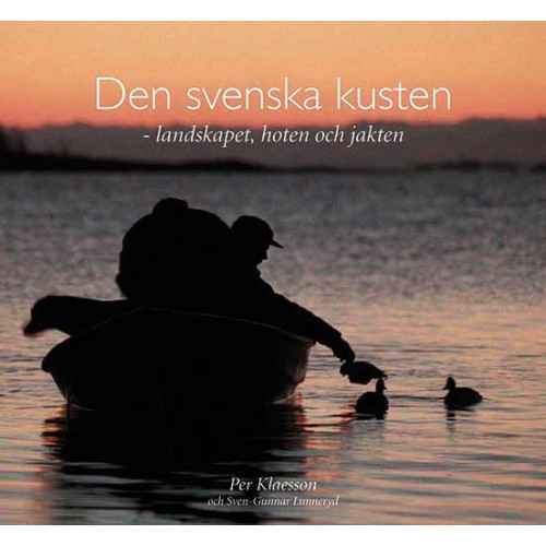 Per Klaesson Den svenska kusten : landskapet, hoten och jakten (inbunden)