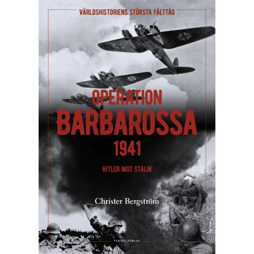 Christer Bergstrom Operation Barbarossa : världshistoriens största fälttåg: Hitler mot Stalin (inbunden)