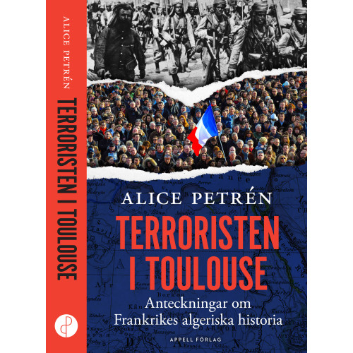 Alice Petrén Terroristen i Toulouse : anteckningar om Frankrikes algeriska historia (inbunden)