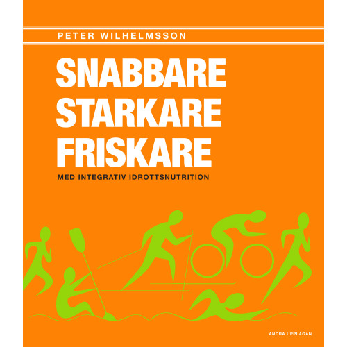 Peter Wilhemsson Snabbare, starkare, friskare : med integrativ idrottsnutrition (häftad)