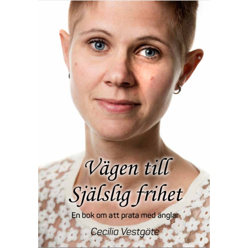 Cecilia Vestgöte Vägen till själslig frihet : en bok om att prata med änglar (häftad)