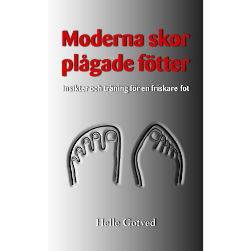 Helle Gotved Moderna skor – plågade fötter : insikter och träning för en friskare fot (pocket)