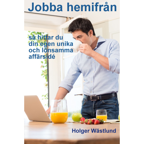 Holger Wästlund Jobba hemifrån : så här hittar du din egen unika och lönsamma affärsidé (häftad)