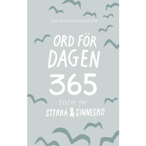 Sofia Sivertsdotter Ord för dagen - 365 texter för styrka & sinnesro (bok, danskt band)