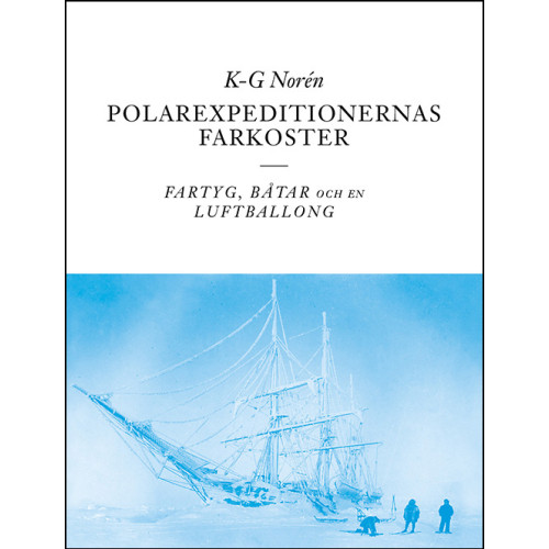 K-G Norén Polarexpeditionernas farkoster : fartyg, båtar och en luftballong (bok, danskt band)