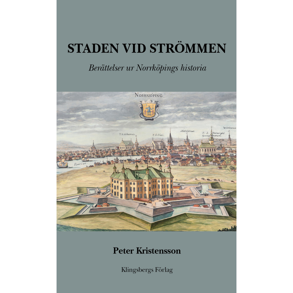 Produktbild för Staden vid Strömmen : berättelser ur Norrköpings historia (inbunden)