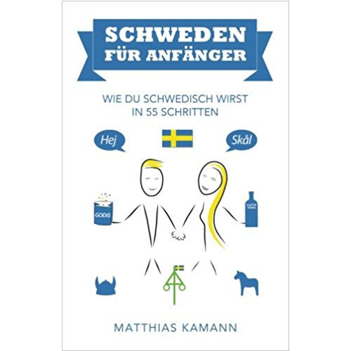 Matthias Kamann Schweden für Anfänger : wie du schwedisch wirst - in 55 Schritten (häftad, ger)