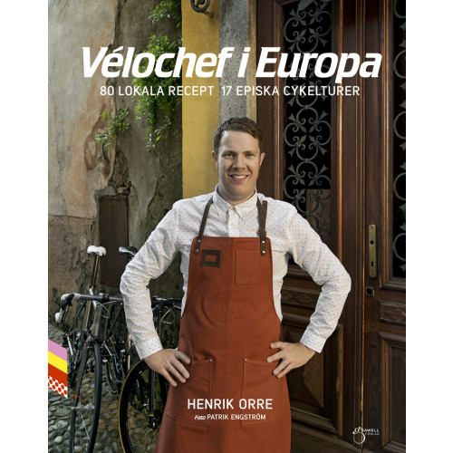 Henrik Orre Vélochef i Europa, 80 lokala recept 17 episka cykelturer (inbunden)