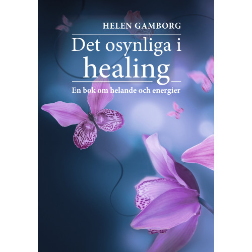 Helen Gamborg Det osynliga i healing : en bok om helande och energier (bok, danskt band)