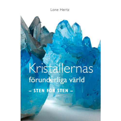 Lone Hertz Kristallernas förunderliga värld : sten för sten (inbunden)