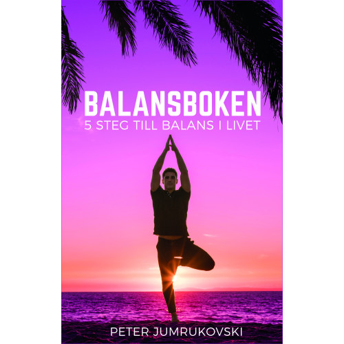 Peter Jumrukovski Balansboken : 5 steg till balans i livet (inbunden)