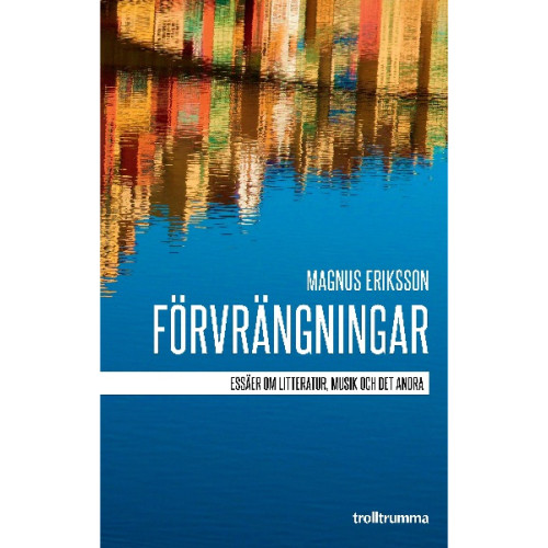 Magnus Eriksson Förvrängningar : essäer om litteratur, musik och det andra (häftad)