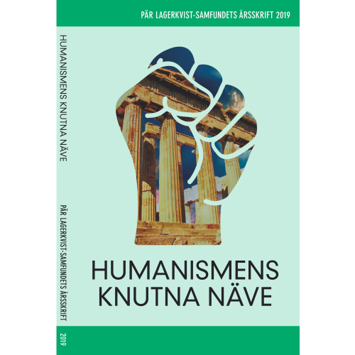 Pär Lagerkvist Humanismens knutna näve. Pär Lagerkvist-samfundets skriftserie, 2019 (häftad)