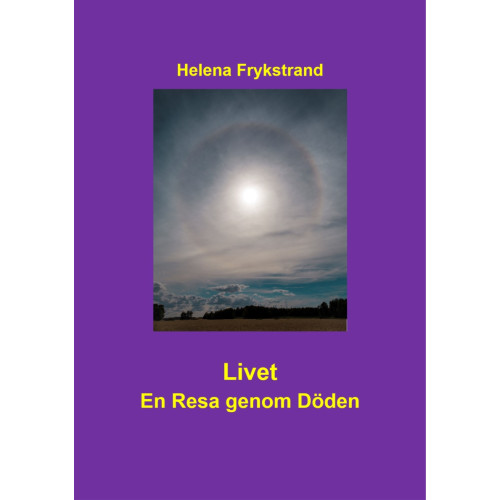 Helena Frykstrand Livet : en resa genom döden (inbunden)