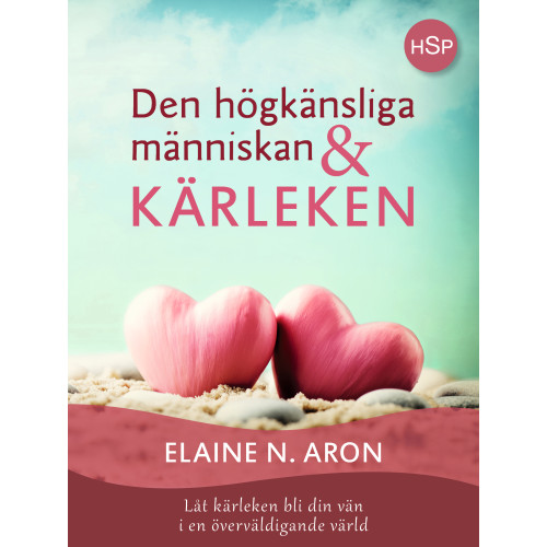Elaine N. Aron Den högkänsliga människan och kärleken : låt kärleken bli din vän i en överväldigande värld (bok, danskt band)