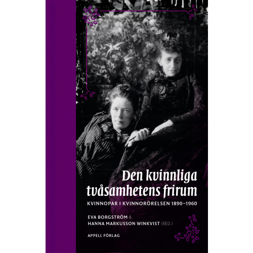 Eva Borgström Den kvinnliga tvåsamhetens frirum. Kvinnopar i kvinnorörelsen 1890–1960 (inbunden)