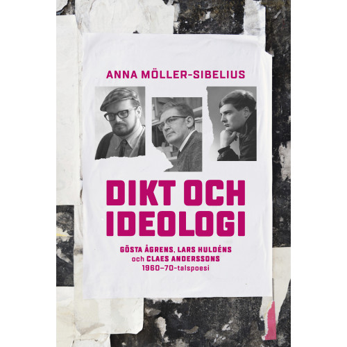Anna Möller-Sibelius Dikt och ideologi. Gösta Åhgrens, Lars Huldéns och Claes Anderssons 1960–1970-talspoesi (bok, danskt band)