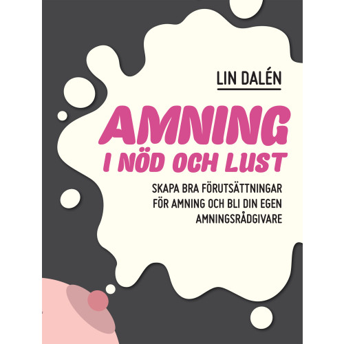 Lin Dalén Amning i nöd och lust : skapa de bästa förutsättningarna för amning och bli din egen amningsrådgivare (bok, danskt band)
