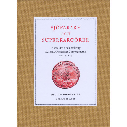 LarsOlof Lööf Sjöfarare och superkargörer : människor i och omkring Svenska Ostindiska Compagnierna 1731–1813. Del 1, Biografier (inbunden)